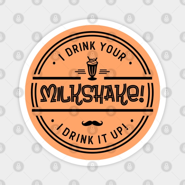 I Drink Your Milkshake! Magnet by NotoriousMedia